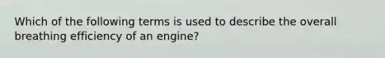 Which of the following terms is used to describe the overall breathing efficiency of an engine?