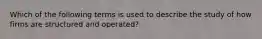 Which of the following terms is used to describe the study of how firms are structured and operated?