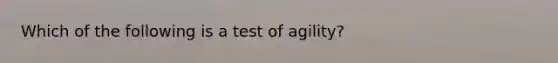 Which of the following is a test of agility?