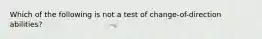 Which of the following is not a test of change-of-direction abilities?