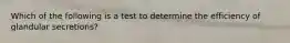 Which of the following is a test to determine the efficiency of glandular secretions?