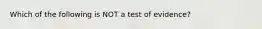 Which of the following is NOT a test of evidence?