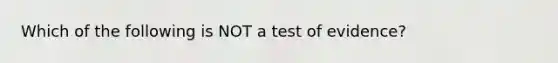 Which of the following is NOT a test of evidence?