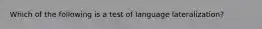Which of the following is a test of language lateralization?