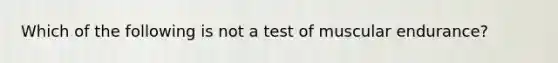 Which of the following is not a test of muscular endurance?