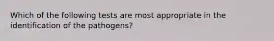 Which of the following tests are most appropriate in the identification of the pathogens?