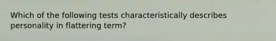 Which of the following tests characteristically describes personality in flattering term?