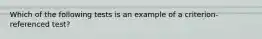 Which of the following tests is an example of a criterion-referenced test?