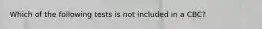 Which of the following tests is not included in a CBC?