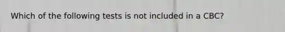 Which of the following tests is not included in a CBC?