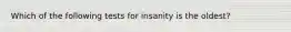 Which of the following tests for insanity is the oldest?
