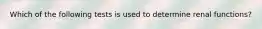 Which of the following tests is used to determine renal functions?