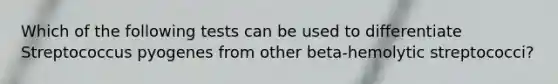 Which of the following tests can be used to differentiate Streptococcus pyogenes from other beta-hemolytic streptococci?