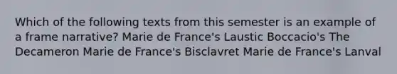 Which of the following texts from this semester is an example of a frame narrative? Marie de France's Laustic Boccacio's The Decameron Marie de France's Bisclavret Marie de France's Lanval