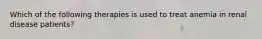 Which of the following therapies is used to treat anemia in renal disease patients?