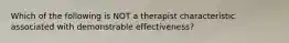 Which of the following is NOT a therapist characteristic associated with demonstrable effectiveness?