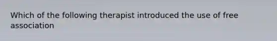 Which of the following therapist introduced the use of free association