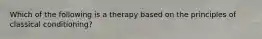 Which of the following is a therapy based on the principles of classical conditioning?