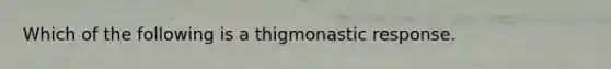 Which of the following is a thigmonastic response.