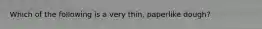 Which of the following is a very thin, paperlike dough?