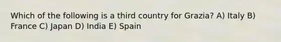 Which of the following is a third country for Grazia? A) Italy B) France C) Japan D) India E) Spain