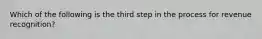 Which of the following is the third step in the process for revenue recognition?