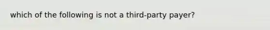 which of the following is not a third-party payer?