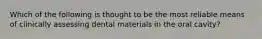 Which of the following is thought to be the most reliable means of clinically assessing dental materials in the oral cavity?