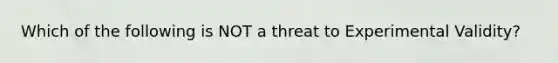 Which of the following is NOT a threat to Experimental Validity?