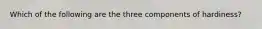 Which of the following are the three components of hardiness?