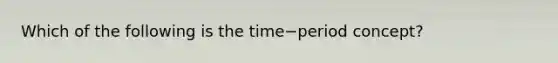 Which of the following is the time−period ​concept?