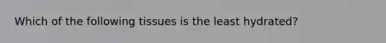 Which of the following tissues is the least hydrated?