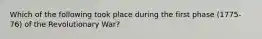 Which of the following took place during the first phase (1775-76) of the Revolutionary War?