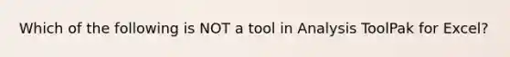 Which of the following is NOT a tool in Analysis ToolPak for Excel?