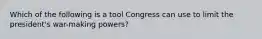 Which of the following is a tool Congress can use to limit the president's war-making powers?