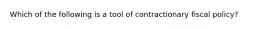 Which of the following is a tool of contractionary fiscal policy?