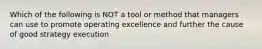 Which of the following is NOT a tool or method that managers can use to promote operating excellence and further the cause of good strategy execution