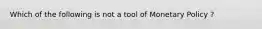 Which of the following is not a tool of Monetary Policy ?