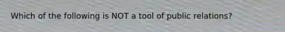 Which of the following is NOT a tool of public relations?