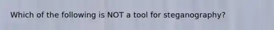 Which of the following is NOT a tool for steganography?