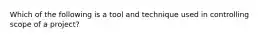 Which of the following is a tool and technique used in controlling scope of a project?