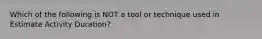 Which of the following is NOT a tool or technique used in Estimate Activity Duration?
