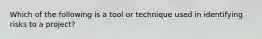 Which of the following is a tool or technique used in identifying risks to a project?