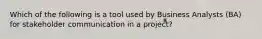 Which of the following is a tool used by Business Analysts (BA) for stakeholder communication in a project?