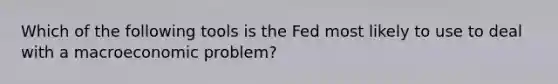 Which of the following tools is the Fed most likely to use to deal with a macroeconomic problem?