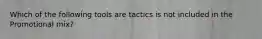 Which of the following tools are tactics is not included in the Promotional mix?