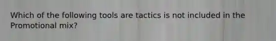 Which of the following tools are tactics is not included in the Promotional mix?