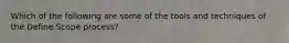 Which of the following are some of the tools and techniques of the Define Scope process?
