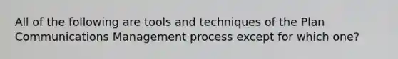 All of the following are tools and techniques of the Plan Communications Management process except for which one?