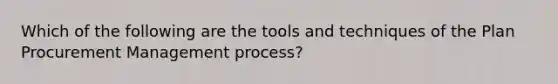 Which of the following are the tools and techniques of the Plan Procurement Management process?